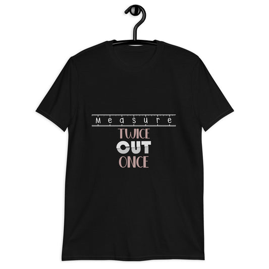 Measure Twice, Cut Once Typography T Shirt